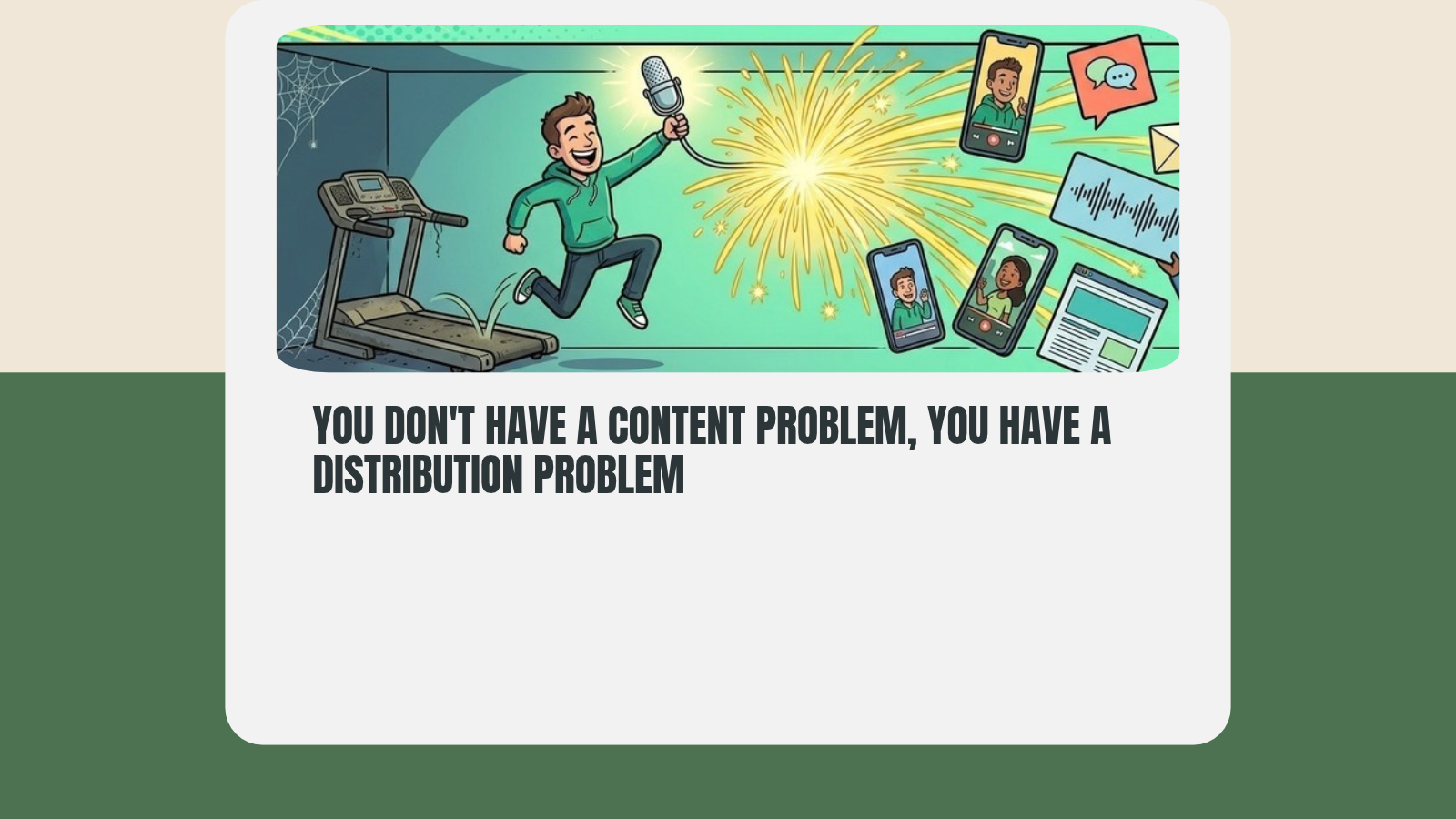 Open Graph / Twitter / LinkedIn asset for You Don't Have a Content Problem, You Have a Distribution Problem