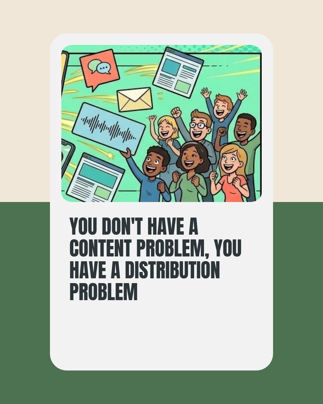 You Don't Have a Content Problem, You Have a Distribution Problem